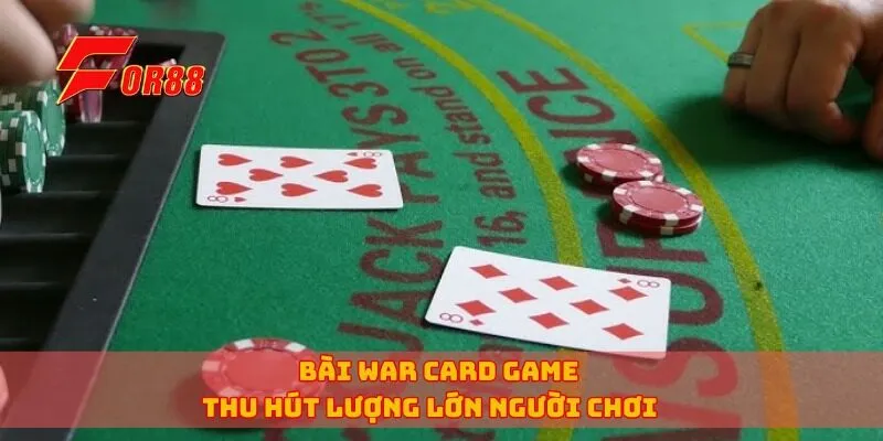 Bài War card game thu hút lượng lớn người chơi