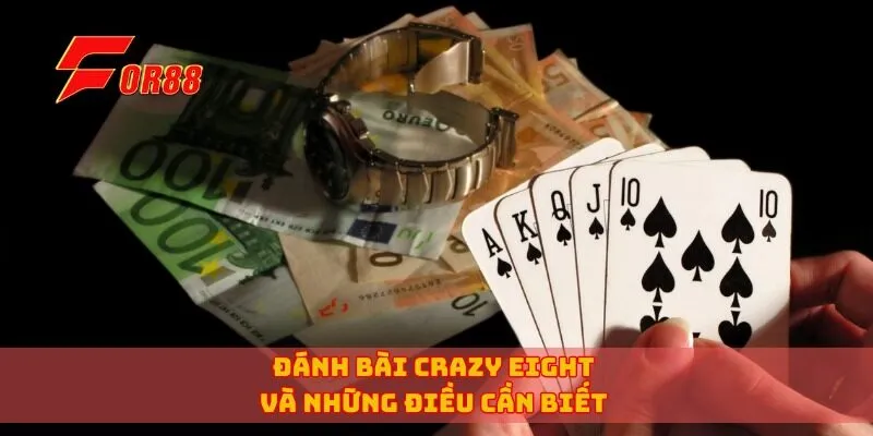 Đánh bài Crazy Eight và những điều cần biết