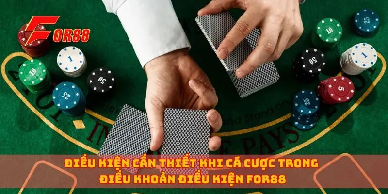 Điều kiện cần thiết khi cá cược trong điều khoản điều kiện for88