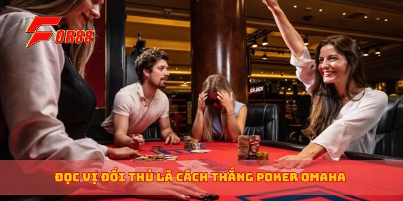 Đọc vị đối thủ là cách thắng poker Omaha