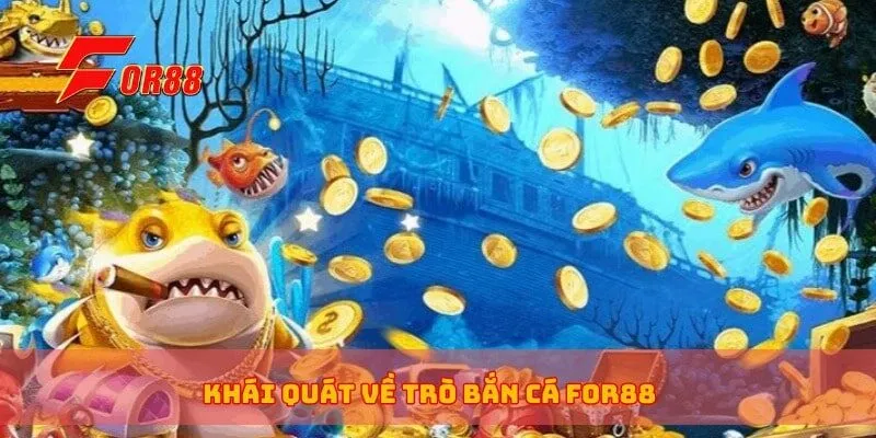 Khái quát về trò bắn cá for88