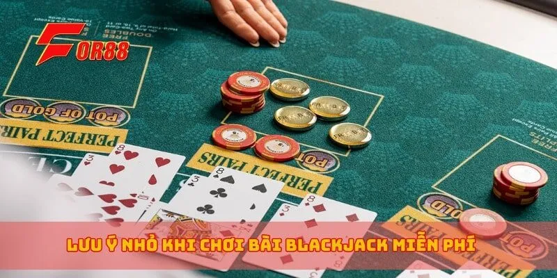 Lưu ý nhỏ khi chơi bài blackjack miễn phí