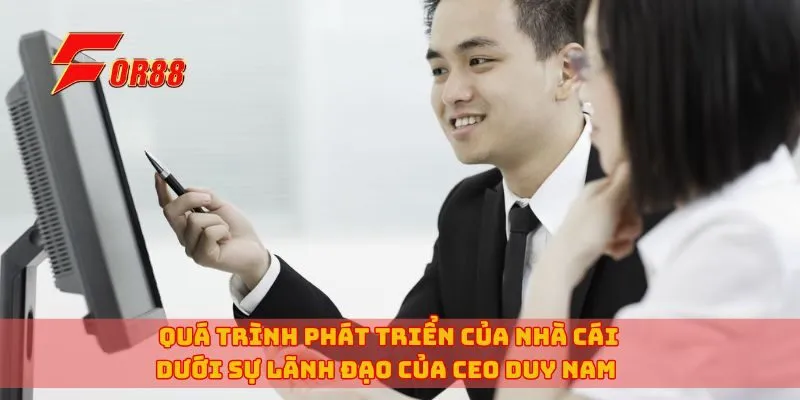 Quá trình phát triển của nhà cái dưới sự lãnh đạo của CEO Duy Nam