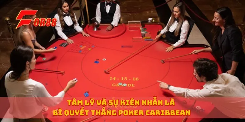 Tâm lý và sự kiên nhẫn là bí quyết thắng poker Caribbean