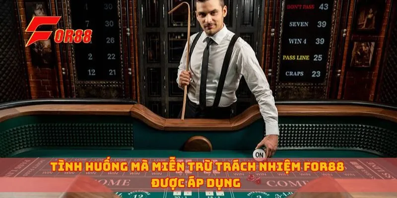 Tình huống mà miễn trừ trách nhiệm for88 không được áp dụng