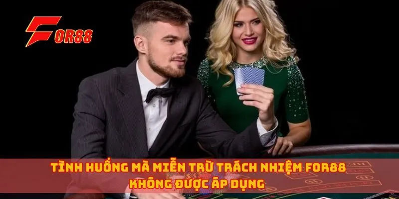 Tình huống mà miễn trừ trách nhiệm for88 được áp dụng