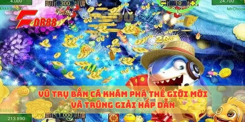 Vũ Trụ Bắn Cá Khám Phá Thế Giới Mới Và Trúng Giải Hấp Dẫn